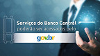 Serviços do Banco Central poderão ser acessados pela Conta gov.br
