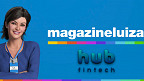 Magazine Luiza conclui aquisição da Hub Fintech
