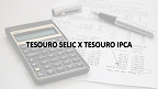 Selic ou IPCA: qual a melhor opção de Tesouro Direto hoje?