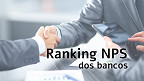 O que é o Ranking NPS dos bancos e quem tem a melhor pontuação?