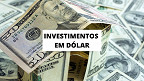 Investimentos em dólar: descubra como diversificar a sua carteira