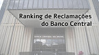 BC divulga ranking de reclamações do 4T21; veja a lista