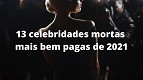 Riqueza além da vida: 13 celebridades mortas mais bem pagas de 2021