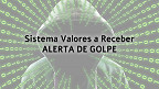 Valores a Receber já é alvo de golpistas; veja como se proteger