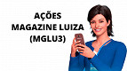 Ações do Magazine Luiza (MGLU3) voltam a subir; entenda porquê