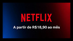 Netflix: plano básico anúncios de R$ 18,90 já está disponível