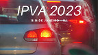 IPVA 2023: Governo do Rio de Janeiro (RJ) divulga calendário