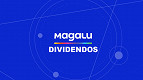 Magazine Luiza (MGLU3) anuncia dividendos de R$ 170 milhões; pagamento será em maio Magazine Luiza (MGLU3) anuncia dividendos de R$ 170 milhões; pagamento será em maio
